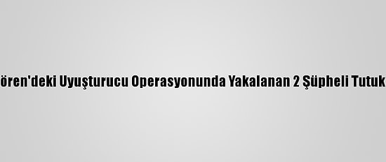 Güngören'deki Uyuşturucu Operasyonunda Yakalanan 2 Şüpheli Tutuklandı