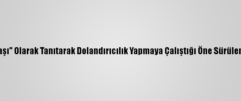 Kendilerini "Binbaşı" Olarak Tanıtarak Dolandırıcılık Yapmaya Çalıştığı Öne Sürülen 4 Kişi Tutuklandı