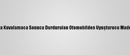 Aydın'da Kovalamaca Sonucu Durdurulan Otomobilden Uyuşturucu Madde Çıktı