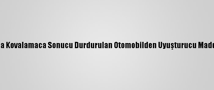 Aydın'da Kovalamaca Sonucu Durdurulan Otomobilden Uyuşturucu Madde Çıktı