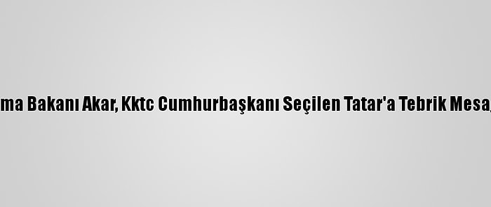 Milli Savunma Bakanı Akar, Kktc Cumhurbaşkanı Seçilen Tatar'a Tebrik Mesajı Gönderdi