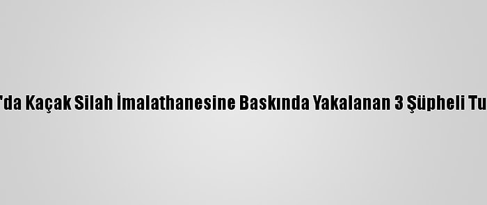 İstanbul'da Kaçak Silah İmalathanesine Baskında Yakalanan 3 Şüpheli Tutuklandı