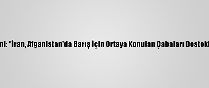 Ruhani: "İran, Afganistan'da Barış İçin Ortaya Konulan Çabaları Destekliyor"