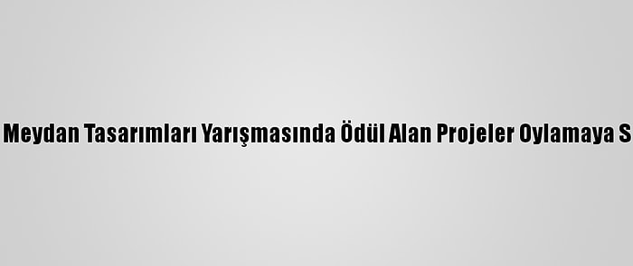 İbb'nin Meydan Tasarımları Yarışmasında Ödül Alan Projeler Oylamaya Sunuldu