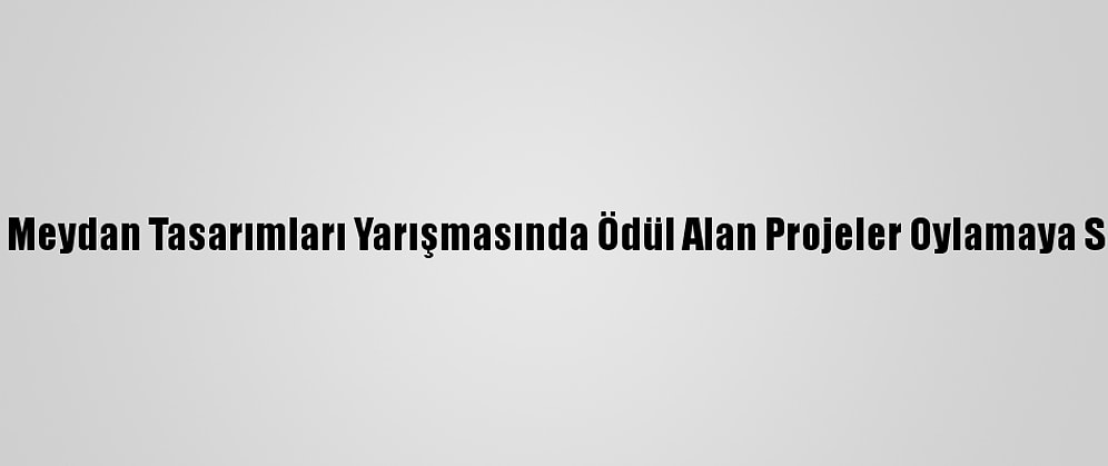 İbb'nin Meydan Tasarımları Yarışmasında Ödül Alan Projeler Oylamaya Sunuldu
