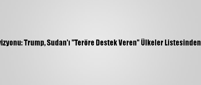 İsrail Televizyonu: Trump, Sudan'ı "Teröre Destek Veren" Ülkeler Listesinden Çıkaracak