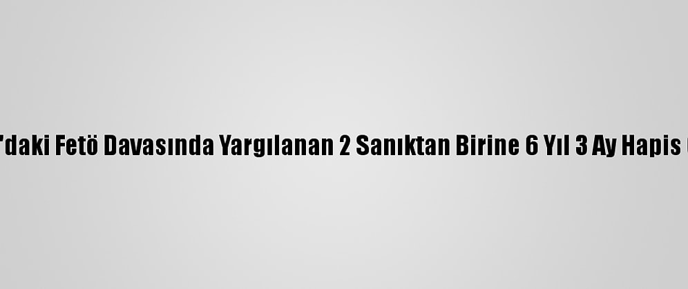 Adana'daki Fetö Davasında Yargılanan 2 Sanıktan Birine 6 Yıl 3 Ay Hapis Cezası