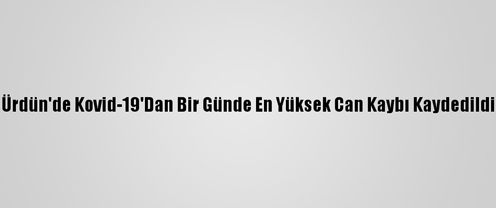 Ürdün'de Kovid-19'Dan Bir Günde En Yüksek Can Kaybı Kaydedildi