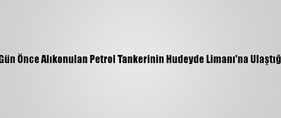 Husiler, 86 Gün Önce Alıkonulan Petrol Tankerinin Hudeyde Limanı'na Ulaştığını Açıkladı