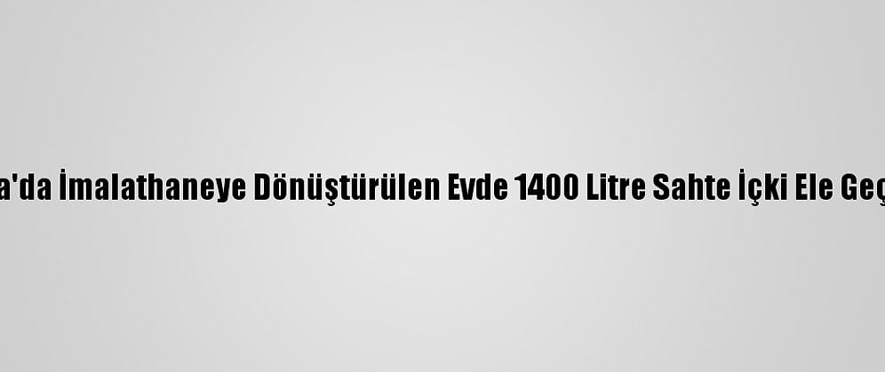 Adana'da İmalathaneye Dönüştürülen Evde 1400 Litre Sahte İçki Ele Geçirildi