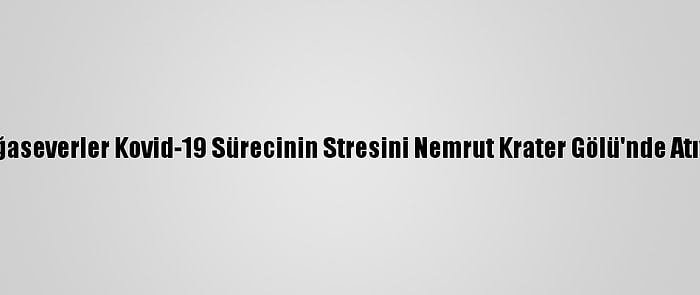 Doğaseverler Kovid-19 Sürecinin Stresini Nemrut Krater Gölü'nde Atıyor