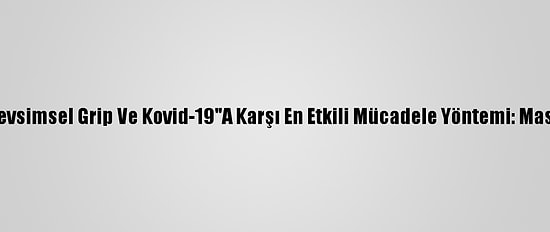"Mevsimsel Grip Ve Kovid-19"A Karşı En Etkili Mücadele Yöntemi: Maske