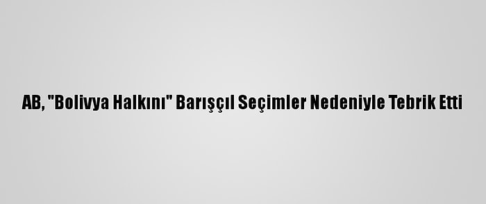 AB, "Bolivya Halkını" Barışçıl Seçimler Nedeniyle Tebrik Etti