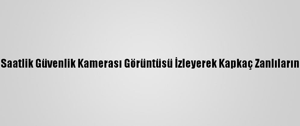 Polis 450 Saatlik Güvenlik Kamerası Görüntüsü İzleyerek Kapkaç Zanlılarını Yakaladı