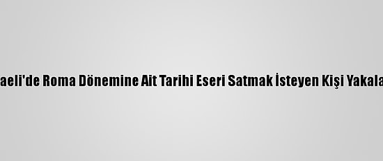 Kocaeli'de Roma Dönemine Ait Tarihi Eseri Satmak İsteyen Kişi Yakalandı