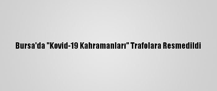 Bursa'da "Kovid-19 Kahramanları" Trafolara Resmedildi