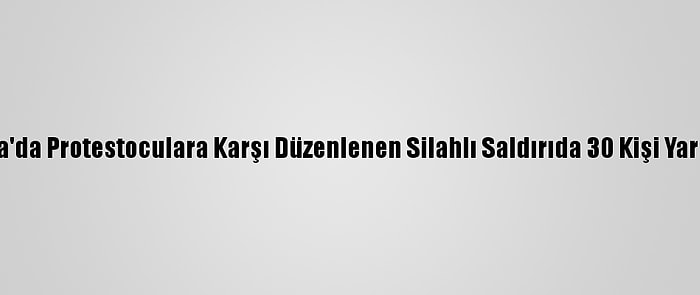 Nijerya'da Protestoculara Karşı Düzenlenen Silahlı Saldırıda 30 Kişi Yaralandı