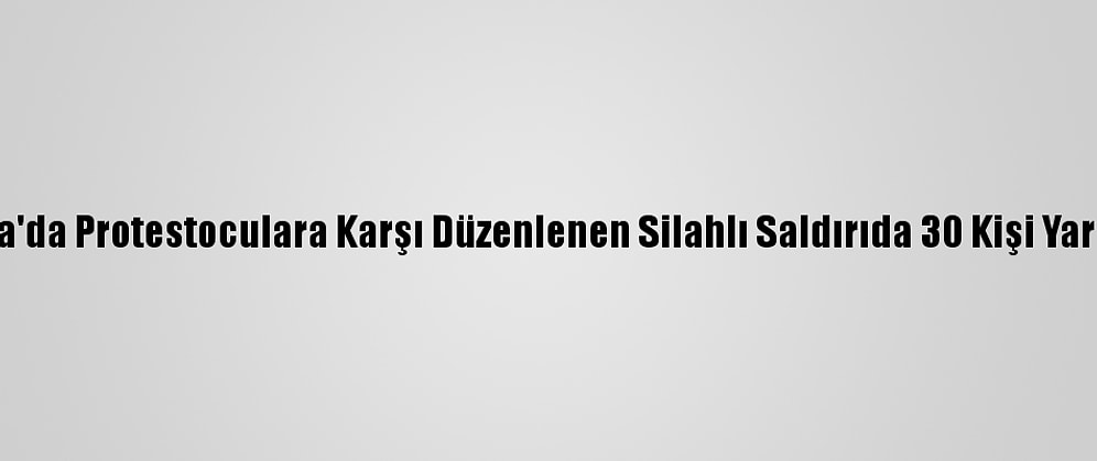 Nijerya'da Protestoculara Karşı Düzenlenen Silahlı Saldırıda 30 Kişi Yaralandı