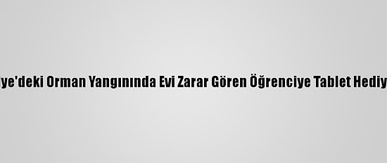 Osmaniye'deki Orman Yangınında Evi Zarar Gören Öğrenciye Tablet Hediye Edildi