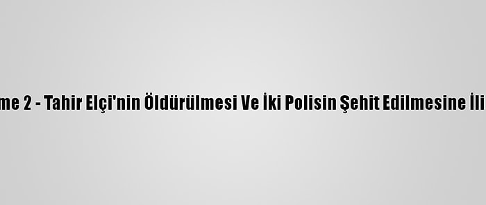 Güncelleme 2 - Tahir Elçi'nin Öldürülmesi Ve İki Polisin Şehit Edilmesine İlişkin Dava