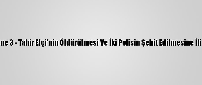 Güncelleme 3 - Tahir Elçi'nin Öldürülmesi Ve İki Polisin Şehit Edilmesine İlişkin Dava