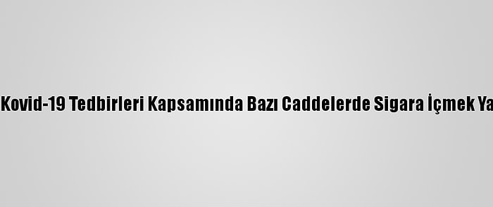 Elazığ'da Kovid-19 Tedbirleri Kapsamında Bazı Caddelerde Sigara İçmek Yasaklandı