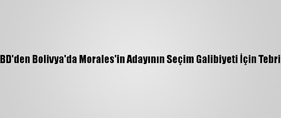 ABD'den Bolivya'da Morales'in Adayının Seçim Galibiyeti İçin Tebrik