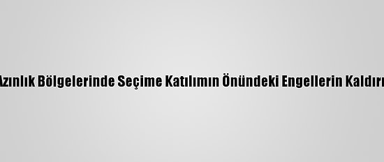 Myanmar'da Azınlık Bölgelerinde Seçime Katılımın Önündeki Engellerin Kaldırılması İstendi