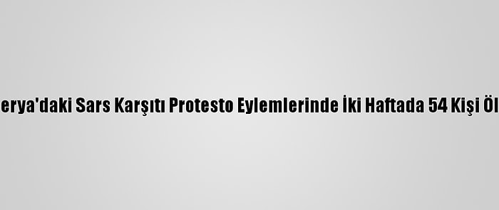 Nijerya'daki Sars Karşıtı Protesto Eylemlerinde İki Haftada 54 Kişi Öldü