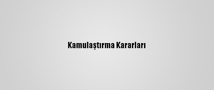 Kamulaştırma Kararları