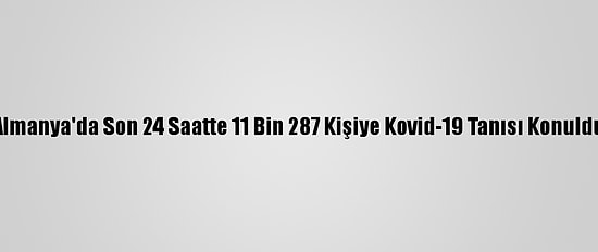 Almanya'da Son 24 Saatte 11 Bin 287 Kişiye Kovid-19 Tanısı Konuldu