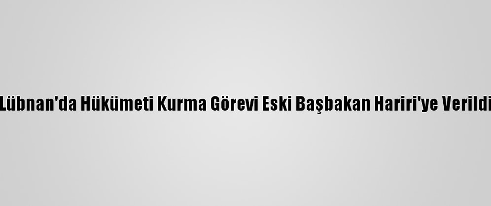 Lübnan'da Hükümeti Kurma Görevi Eski Başbakan Hariri'ye Verildi