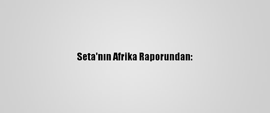 Seta'nın Afrika Raporundan:
