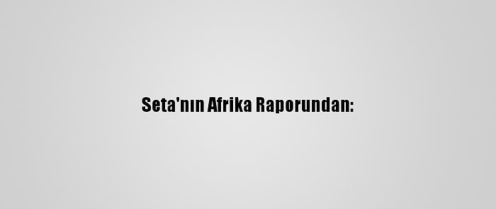 Seta'nın Afrika Raporundan: