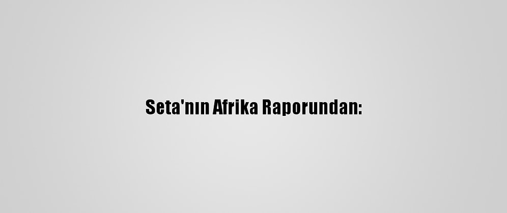 Seta'nın Afrika Raporundan: