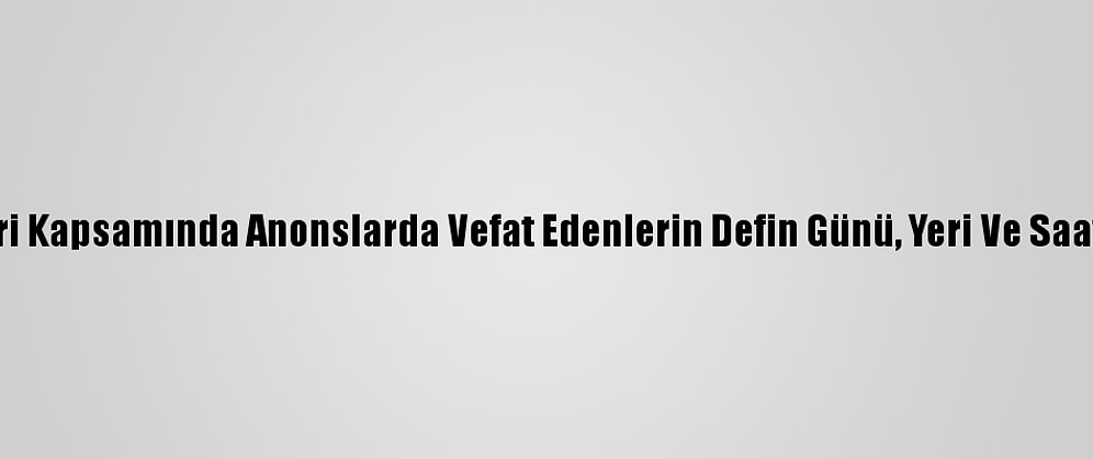 Kovid-19 Tedbirleri Kapsamında Anonslarda Vefat Edenlerin Defin Günü, Yeri Ve Saati Söylenmeyecek