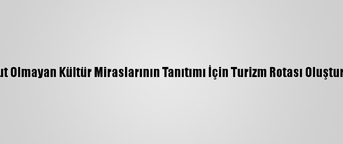 Somut Olmayan Kültür Miraslarının Tanıtımı İçin Turizm Rotası Oluşturuldu