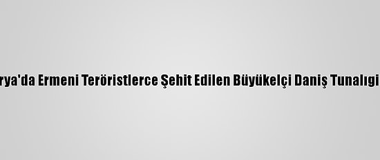 Avusturya'da Ermeni Teröristlerce Şehit Edilen Büyükelçi Daniş Tunalıgil Anıldı
