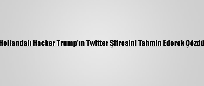 Hollandalı Hacker Trump'ın Twitter Şifresini Tahmin Ederek Çözdü