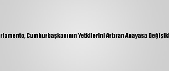 Sri Lanka'da Parlamento, Cumhurbaşkanının Yetkilerini Artıran Anayasa Değişikliğini Kabul Etti