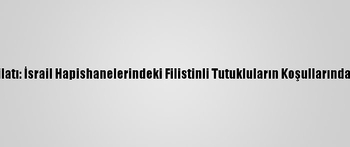 İslam İşbirliği Teşkilatı: İsrail Hapishanelerindeki Filistinli Tutukluların Koşullarından Endişe Duyuyoruz