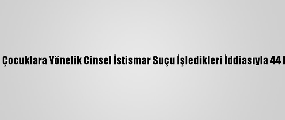 Avustralya'da Çocuklara Yönelik Cinsel İstismar Suçu İşledikleri İddiasıyla 44 Kişi Yakalandı