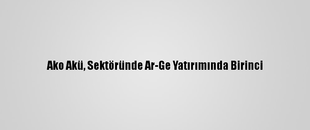 Ako Akü, Sektöründe Ar-Ge Yatırımında Birinci