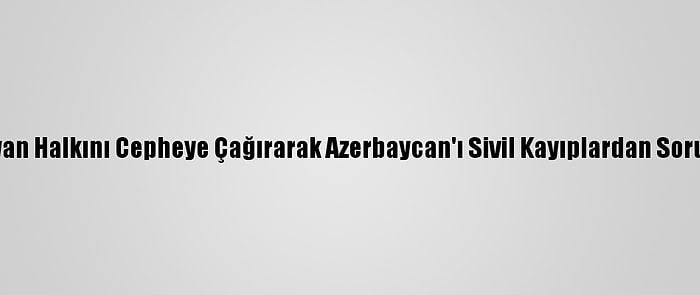 Uzmanlara Göre, Paşinyan Halkını Cepheye Çağırarak Azerbaycan'ı Sivil Kayıplardan Sorumlu Tutmaya Çalışıyor