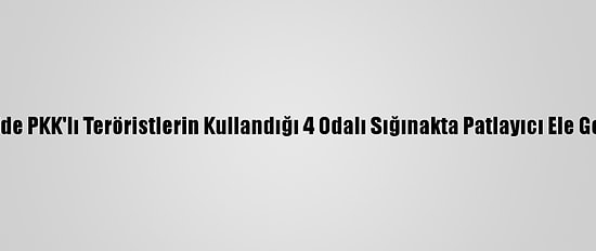 Bingöl'de PKK'lı Teröristlerin Kullandığı 4 Odalı Sığınakta Patlayıcı Ele Geçirildi