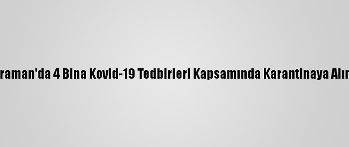 Karaman'da 4 Bina Kovid-19 Tedbirleri Kapsamında Karantinaya Alındı