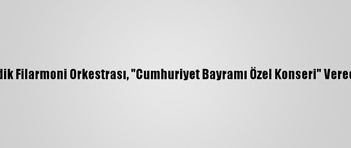 Gedik Filarmoni Orkestrası, "Cumhuriyet Bayramı Özel Konseri" Verecek