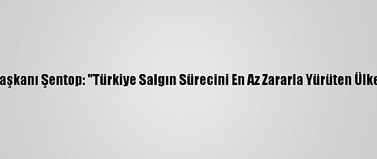 Tbmm Başkanı Şentop: "Türkiye Salgın Sürecini En Az Zararla Yürüten Ülkelerden"