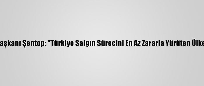 Tbmm Başkanı Şentop: "Türkiye Salgın Sürecini En Az Zararla Yürüten Ülkelerden"