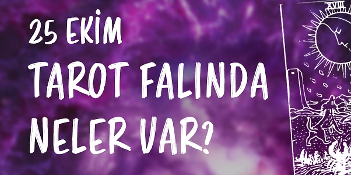 Tarot Falına Göre 25 Ekim Pazar Senin İçin Nasıl Geçecek?